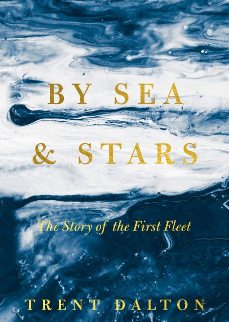 The image features the cover of the paperback book titled "By Sea & Stars: The Story of the First Fleet" by Trent Dalton. The cover design is simplistic yet striking, with a dark blue background that reflects the book's oceanic theme.