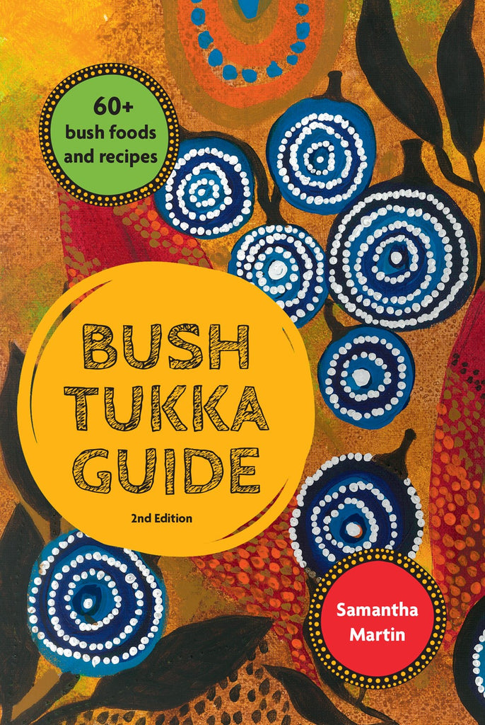 Cover of the Bush Tukka Guide 2nd edition featuring an Indigenous Australian illustration with the author's name, Samantha Martin, and highlights  60+ bush foods and recipes.