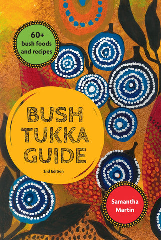 Cover of the Bush Tukka Guide 2nd edition featuring an Indigenous Australian illustration with the author's name, Samantha Martin, and highlights  60+ bush foods and recipes.
