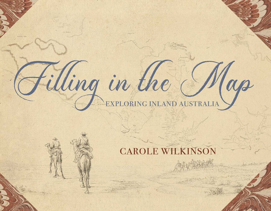 Cover of the book 'Filling in the Map: Exploring inland Australia' by Carole Wilkinson, featuring illustrations of explorers and a map background.