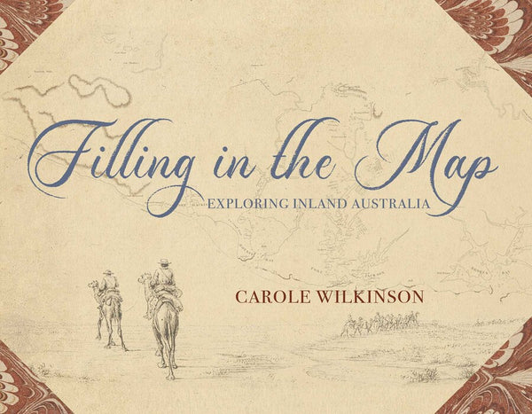 Cover of the book 'Filling in the Map: Exploring inland Australia' by Carole Wilkinson, featuring illustrations of explorers and a map background.
