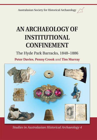 Cover of the book 'An Archaeology of Institutional Confinement: The Hyde Park Barracks 1848-1886' showing a variety of artifacts such as clothing, a book, and a brooch.