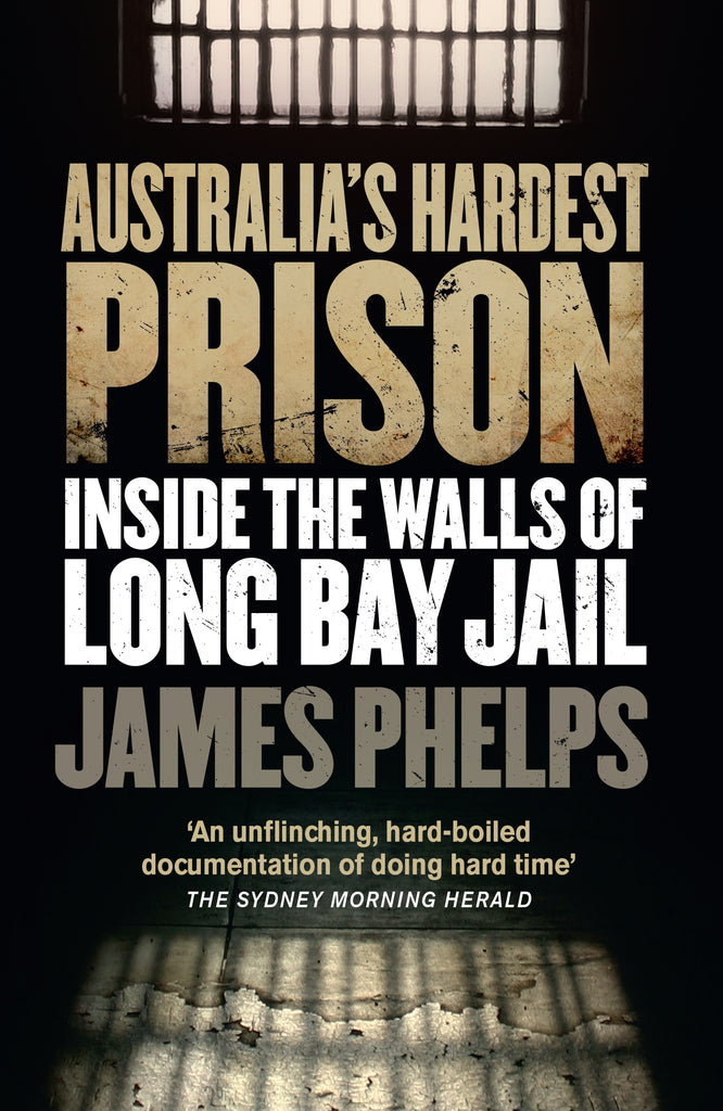 Cover of the book 'Australia's Hardest Prison: Inside the Walls of Long Bay Jail' by James Phelps, featuring a dark, foreboding image of a dilapidated prison cell.