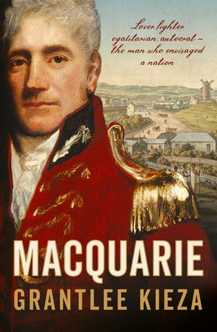 The cover of the book 'Macquarie' by Grantlee Kieza featuring a portrait of Lachlan Macquarie in military uniform with a scenic background.