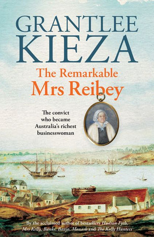 The cover of the book 'The Remarkable Mrs Reibey' by Grantlee Kieza, featuring a portrait of a woman with a background of a colonial township and shipping vessels.