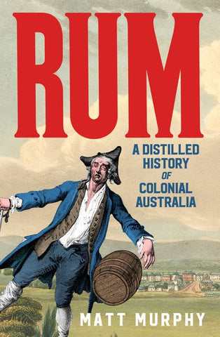 Rum: A Distilled History of Colonial Australia