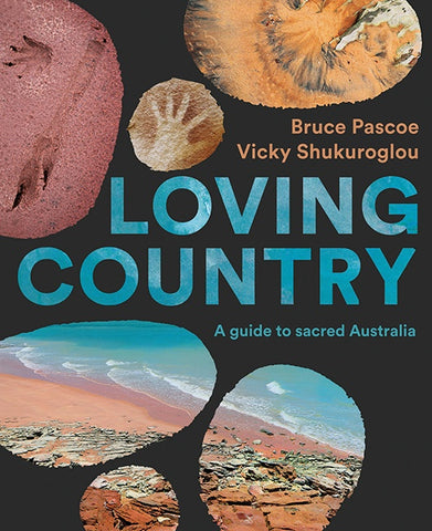 Cover of the book 'Loving Country: A Guide to Sacred Australia' by Bruce Pascoe and Vicky Shukurolgou featuring photographs and Indigenous artwork.