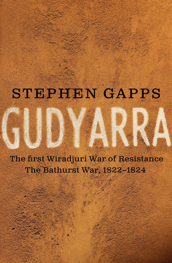 The cover of the book 'Gudyarra: The First Wiradjuri War of Resistance' by Stephen Gapps features a textured brown background with the title and author's name in large white and black script.