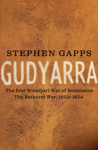 The cover of the book 'Gudyarra: The First Wiradjuri War of Resistance' by Stephen Gapps features a textured brown background with the title and author's name in large white and black script.
