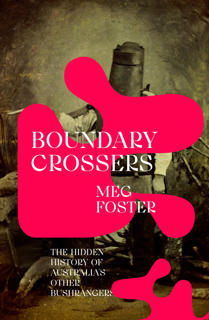 This image features the cover of the book titled "Boundary Crossers" by Meg Foster. The cover design is striking with its dark, muted background and bold, red text that spells out the title and the subtitle "The Hidden History of Australian Bushrangers.