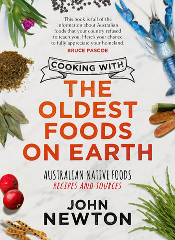 Book cover of 'Cooking with the Oldest Foods on Earth: Australian Native Foods Recipes and Sources' by John Newton featuring a title text, and a background image of a kitchen with herbs and spices.