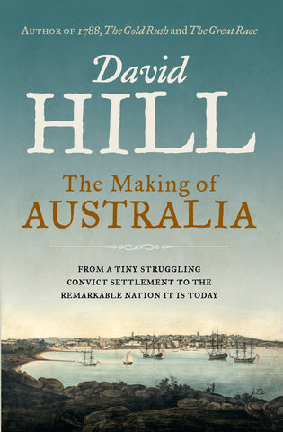 This image features the cover of "The Making of Australia" by David Hill. The cover art includes a classic painting depicting a early Australian settlement by the sea, which reflects the theme of colonization and settlement in Australia's history.