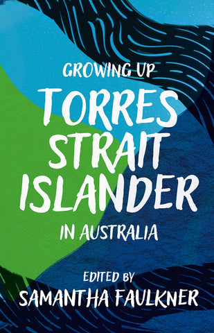 This image features the cover of the book "Growing Up Torres Strait Islander in Australia," edited by Samantha Faulkner. The cover design is striking, with a vibrant pattern in shades of blue and green that evoke a sense of place and cultural heritage.