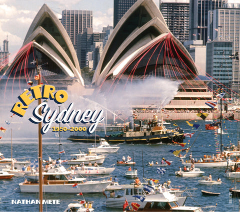 Cover of the book 'Retro Sydney 1950–2000' showing the Sydney Opera House with a backdrop of the city skyline and a celebration scene with boats in the foreground.