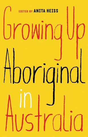 The image displays the cover of the book titled "Growing Up Aboriginal in Australia" edited by Anita Heiss. The cover features a vibrant and striking design with bold yellow and red text on a white background.