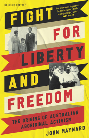 Book cover for 'Fight for Liberty and Freedom: The Origins of Australian Activism' by John Maynard, featuring a yellow and red design with photographs of First Nations people and text.