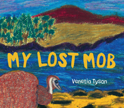 Cover of the book 'My Lost Mob' by Venetia Tyson featuring an illustration of an emu by a river with trees and mountains in the distance.
