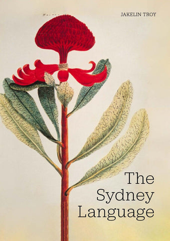 Cover of the book 'The Sydney Language' by Jakelin Troy featuring an illustration of a red-flowering waratah.