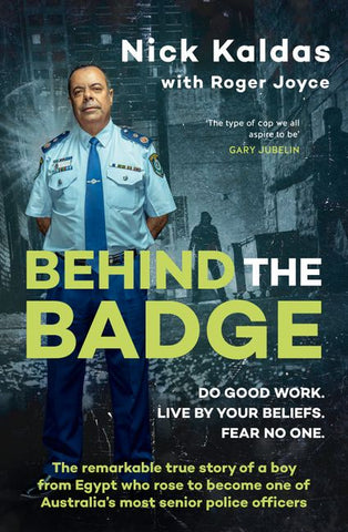 This image features the cover of the book titled "Behind the Badge" by Nick Kaldas with Roger Joyce. The cover displays a compelling portrait of Nick Kaldas, a former senior police officer, wearing his uniform and standing against a backdrop that subtly hints at a police theme.