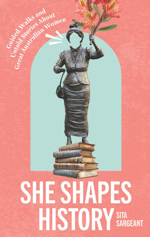 She Shapes History: Guided Walks and Stories About Great Australian Women