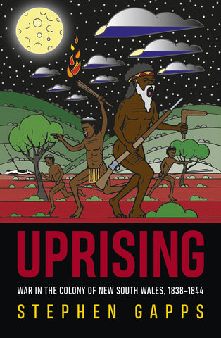 Cover of the book 'Uprising: War in the colony of New South Wales, 1838–1844' by Stephen Gapps featuring an illustration by Blak Douglas of Aboriginal figures and their Country.