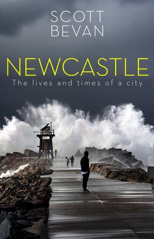 Book cover of 'Newcastle: The lives and times of a city' by Scott Bevan with a stormy sea and people on an ocean breakwall.