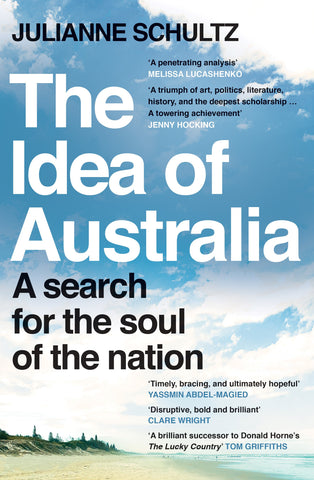 This image features the cover of the book "The Idea of Australia: A search for the soul of the nation" by Professor Julianne Schultz. The cover design is simple yet striking, with a clear blue sky and a serene landscape in the background, symbolizing perhaps the idealized vision of Australia.