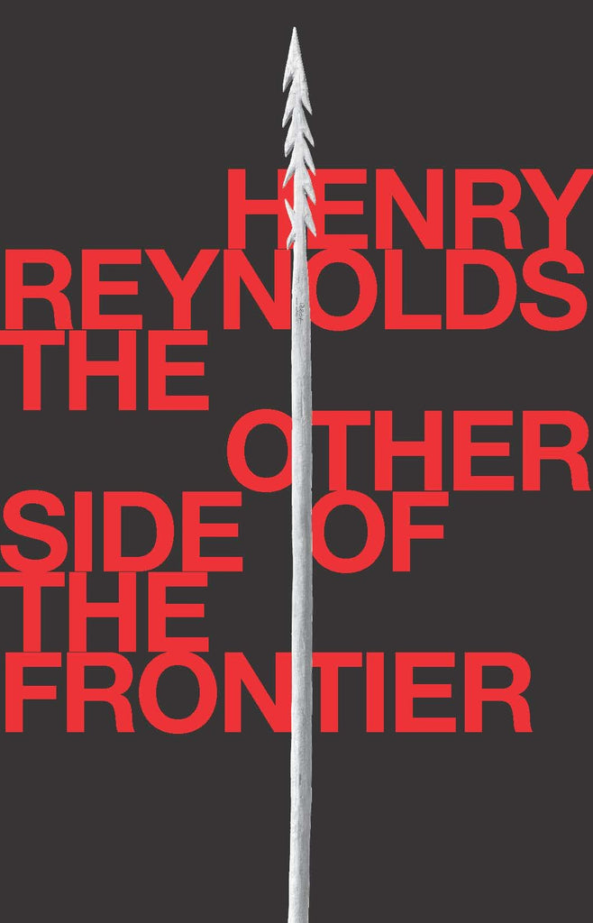 The Other Side of the Frontier: Aboriginal Resistance to the European Invasion of Australia