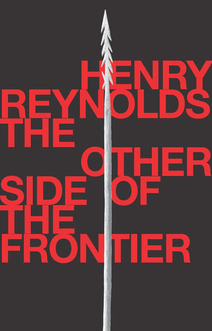 The Other Side of the Frontier: Aboriginal Resistance to the European Invasion of Australia