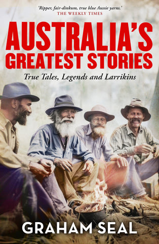 Australia's Greatest Stories: True Tales, Legends and Larrikins