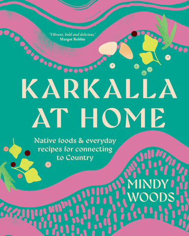 Karkalla at Home: Native foods & everyday recipes for connecting to Country