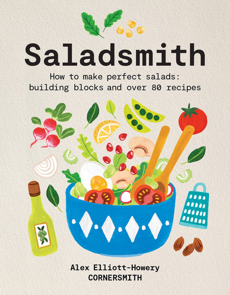 Saladsmith: How to make perfect salads: building blocks and over 80 recipes