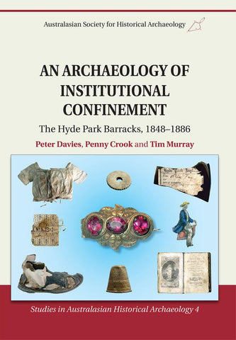 An Archaeology of Institutional Confinement: The Hyde Park Barracks 1848-1886