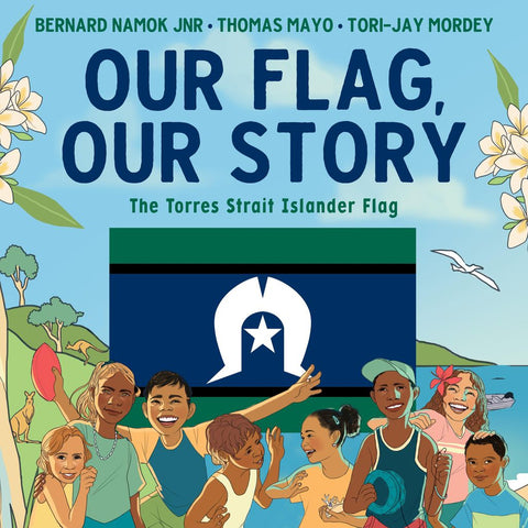 Book cover of 'Our Flag, Our Story: The Torres Strait Islander Flag' featuring an illustration of a group of children, with a beach and a blue sky background. The book is authored by Bernard Namok Jnr, Thomas Mayo, and Tori-Jay Mordey.