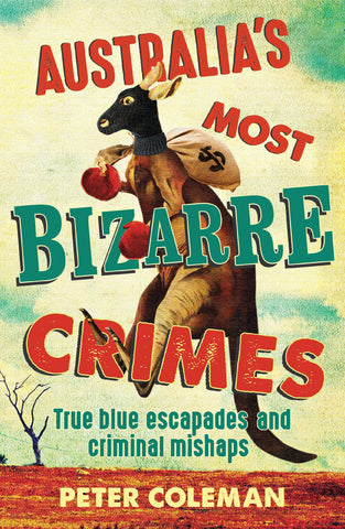 The cover of the book 'Australia's Most Bizarre Crimes' features an illustration of a kangaroo wearing a balaclava holding a cash bag. The background is a vivid red and yellow desert landscape.