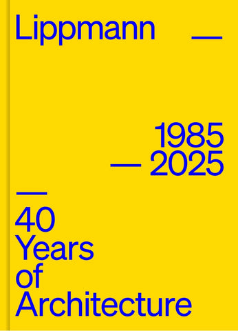 Lippmann 1985 — 2025 : 40 years of architecture