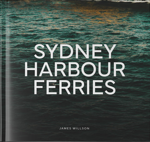 Book cover of 'Sydney Harbour Ferries' by James Willson with a background of harbour water and a reflection of a Ferry passing by.