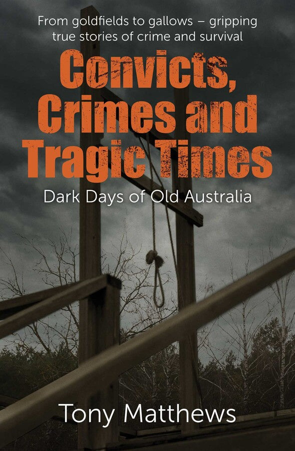 Convicts, Crimes and Tragic Times