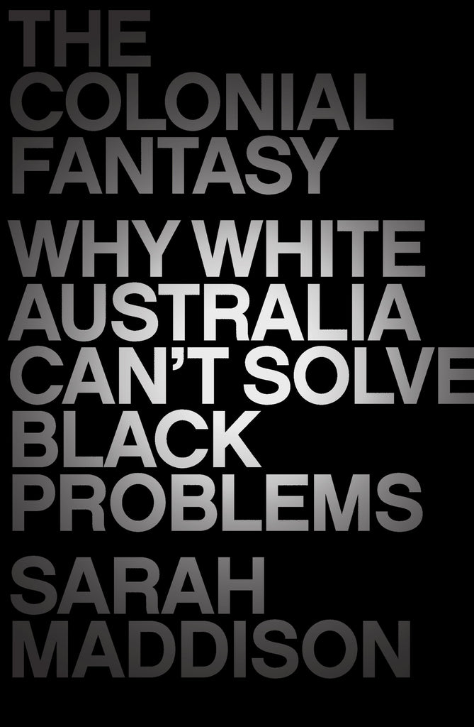 The Colonial Fantasy: Why white Australia can't solve black problems