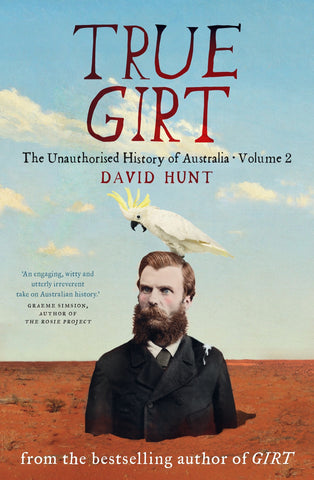 True Girt: The Unauthorised History Of Australia Volume 2