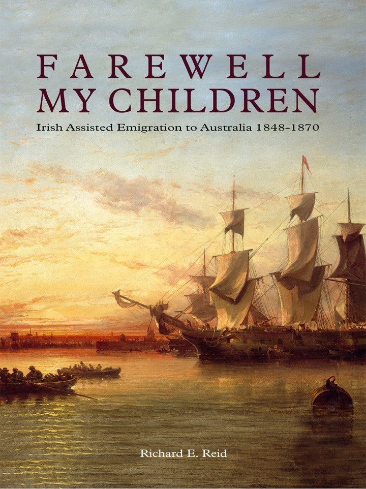 Farewell My Children Irish Assisted Emigration To Australia 1848 - 1870