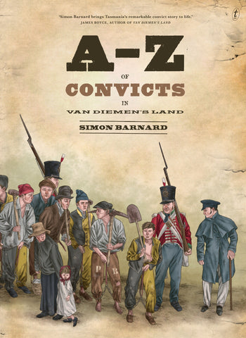 A to Z of Convicts In Van Diemens Land