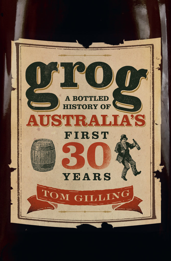 Grog: A Bottled History of Australia's First 30 Years