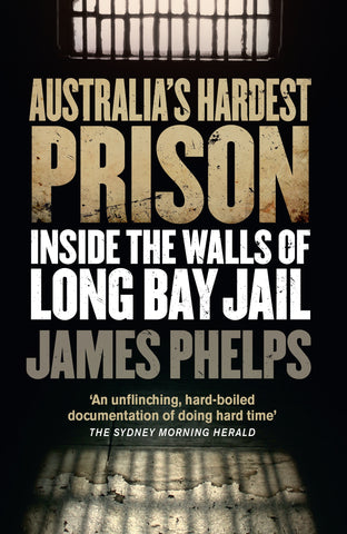 Cover of the book 'Australia's Hardest Prison: Inside the Walls of Long Bay Jail' by James Phelps, featuring a dark, foreboding image of a dilapidated prison cell.