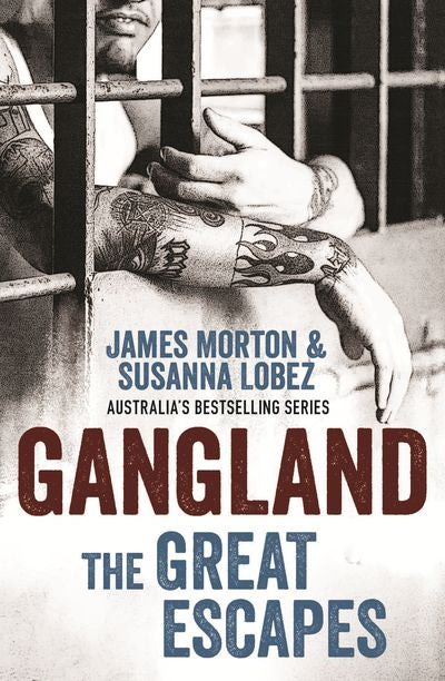 Cover of the book 'Gangland: The Great Escapes' featuring a black and white image of a tattooed person's arms round on a prison cell gate, with the authors' names above.