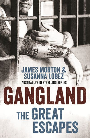 Cover of the book 'Gangland: The Great Escapes' featuring a black and white image of a tattooed person's arms round on a prison cell gate, with the authors' names above.