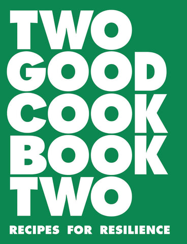 The cover of the book titled 'Two Good Cookbook Two: Recipes for Resilience' with a green background and white text.