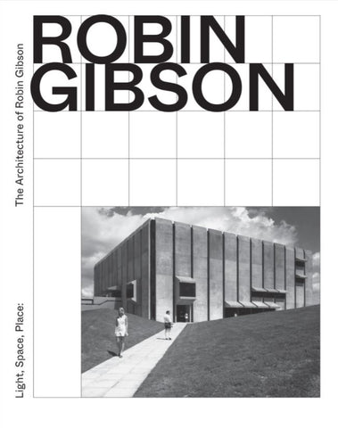 Cover of the book 'Light, Space, Place: The Architecture of Robin Gibson' featuring a black and white photograph of an architectural building with people walking in front.