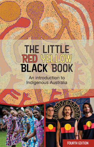 Cover of 'The Little Red Yellow Black Book: An introduction to Indigenous Australia Fourth Edition' featuring an Aboriginal artwork and portraits of First Nations people.