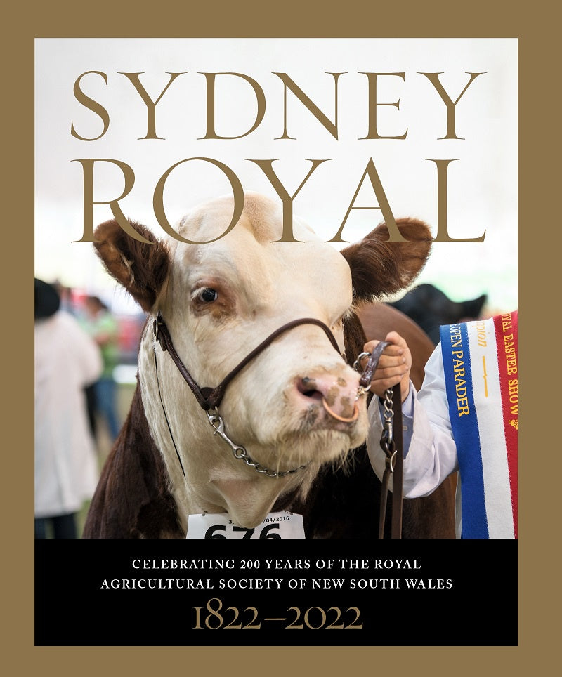 Sydney Royal: Celebrating 200 Years of the Royal Agricultural Society of New South Wales 1822-2022